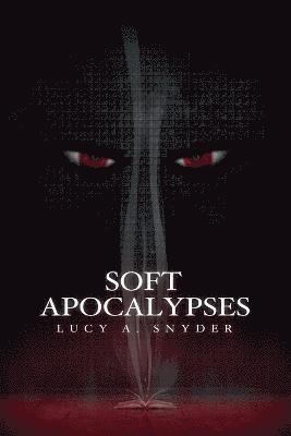 Lucy A Snyder - Soft Apocalypses, Häftad