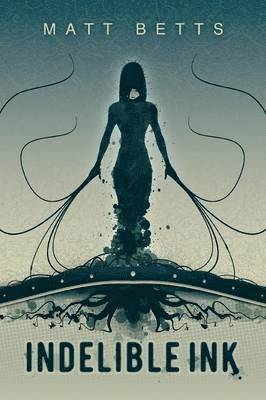 Matt Betts - Indelible Ink, Häftad