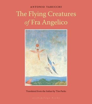 Antonio Tabucchi - Flying Creatures of Fra Angelico, Häftad