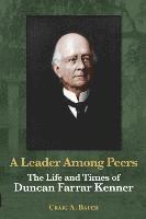 A Leader Among Peers: The Life and Times of Duncan Farrar Kenner 1