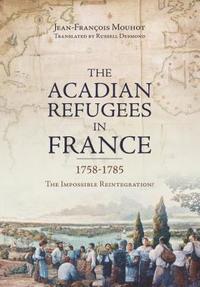 bokomslag The Acadian Refugees in France 1758-1785: The Impossible Reintegration?