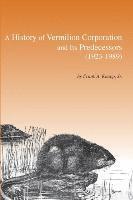 bokomslag A History of Vermilion Corporation and Its Predecessors (1923-1989)