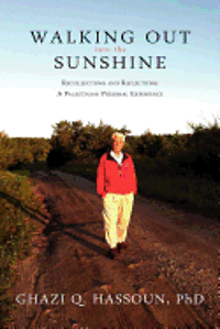 bokomslag Walking Out Into the Sunshine: Recollections and Reflections: A Palestinian Personal Experience