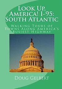 Doug Gelbert - Look Up, America! I-95: South Atlantic: Walking Tours of Towns Along America's Busiest Highway, Häftad