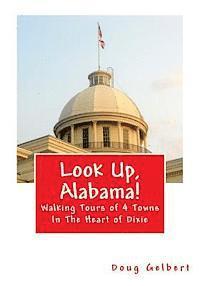 Doug Gelbert - Look Up, Alabama!: Walking Tours of 4 Towns In The Heart of Dixie, Häftad