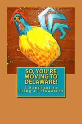 bokomslag So, You're Moving to Delaware!: A Handbook to Being a Delawarean