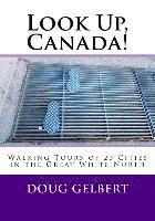 bokomslag Look Up, Canada!: Walking Tours of 20 Cities in the Great White North