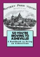 bokomslag So You're Moving to Asheville!: A Handbook to Being an Ashevillian