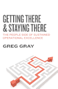 Getting There and Staying There: The People Side of Sustained Operational Excellence