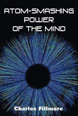 Charles Fillmore - Atom-Smashing Power of Mind, Häftad