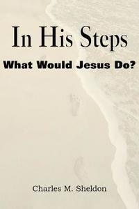 bokomslag In His Steps, What Would Jesus Do?