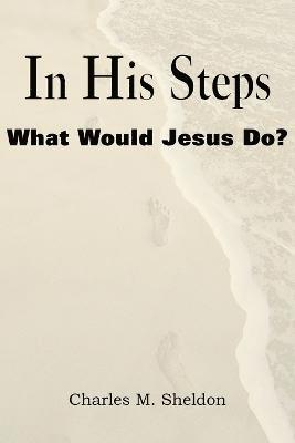 bokomslag In His Steps, What Would Jesus Do?