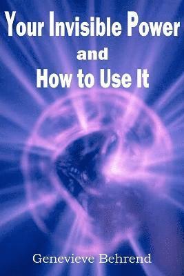 Genevieve Behrend - Your Invisible Power and How to Use It, Häftad