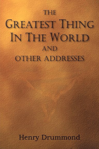 bokomslag Greatest Thing in the World and Other Addresses
