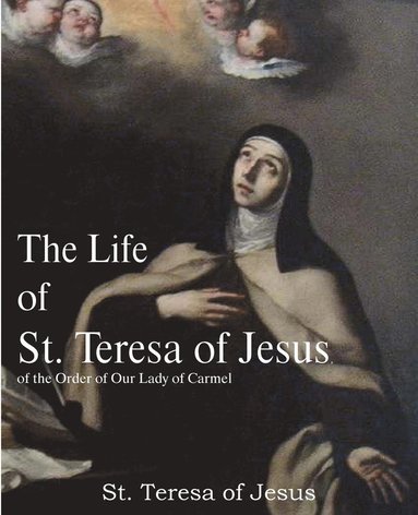 bokomslag Life of St. Teresa of Jesus, of the Order of Our Lady of Carmel