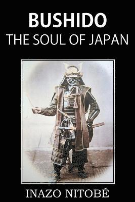 Inazo Nitobé - Bushido, the Soul of Japan, Häftad