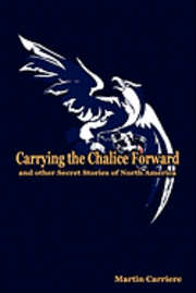 Carrying the Chalice Forward and Other Secret Stories of North America 1