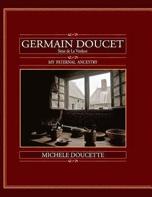 bokomslag Germain Doucet (Sieur de LaVerdure): My Paternal Ancestry