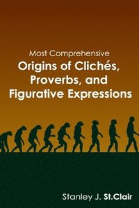 bokomslag Most Comprehensive Origins of Cliches, Proverbs and Figurative Expressions