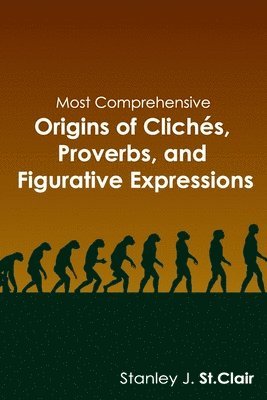 S. John St Clair - Most Comprehensive Origins of Cliches, Proverbs and Figurative Expressions, Häftad