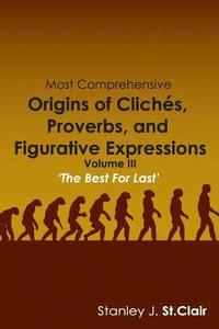 bokomslag Most Comprehensive Origins of Cliches, Proverbs and Figurative Expressions: Volume III