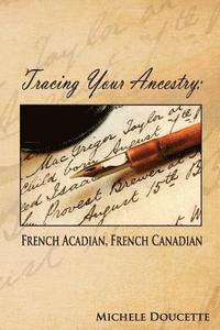 bokomslag Tracing Your Ancestry: French Acadian, French Canadian