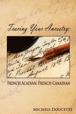 Tracing Your Ancestry: French Acadian, French Canadian 1