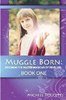 bokomslag Muggle Born: Becoming the Master Magician of Your Life: Book One