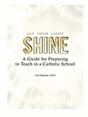 bokomslag Let Your Light Shine: A Guide for Preparing to Teach in a Catholic School