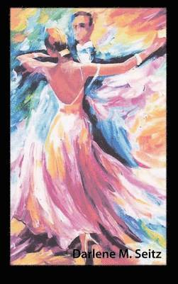 Darlene Seitz - Life Is Not a Dance Rehearsal, Inbunden