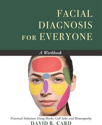 bokomslag Facial Diagnosis for Everyone: Practical Solutions Using Herbs, Cell Salts, and Homeopathy