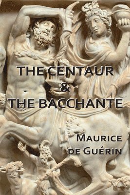 Maurice de Guérin, Maurice De Guérin - The Centaur & The Bacchante, Häftad