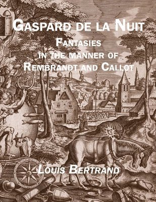 Louis Bertrand - Gaspard de la Nuit: Fantasies in the Manner of Rembrandt and Callot, Inbunden