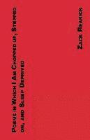Zack Rearick - Poems in Which I Am Chopped Up, Stepped On, and Sleep Deprived, Häftad