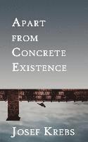 Josef Krebs - Apart from Concrete Existence, Häftad