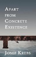 Apart from Concrete Existence 1