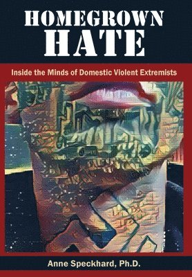 Anne Speckhard, Anne, Speckhard - Homegrown Hate, Inbunden