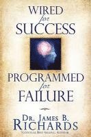 James B. Richards - Wired for Success, Programmed for Failure, Häftad
