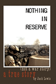 Nothing in Reserve: true stories, not war stories. 1