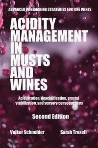 bokomslag Acidity Management in Musts and Wines, Second Edition: Acidification, deacidification, crystal stabilization, and sensory consequences