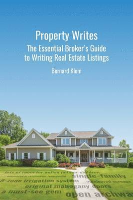 Property Writes: The Essential Broker's Guide to Writing Real Estate Listings 1