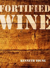 bokomslag Fortified Wine: A Comprehensive Guide to American Port-Style and Fortified Wine