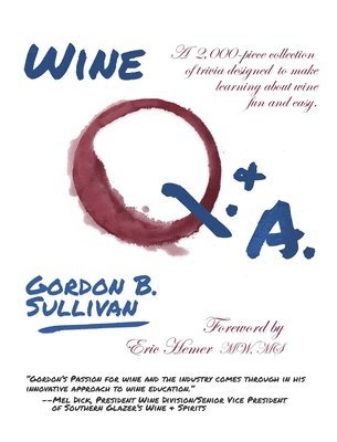 Gordon B. Sullivan - Wine Q. & A.: A 2,000-Piece Collection of Trivia Designed to Make Learning about Wine Fun and Easy, Inbunden