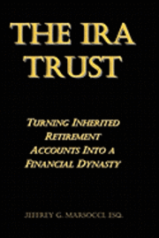 bokomslag The IRA Trust: Turning Inherited Retirement Accounts Into a Financial Dynasty
