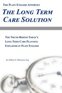 bokomslag The Long Term Care Solution: The Truth Behind Today's Long Term Care Planning Explained in Plain English