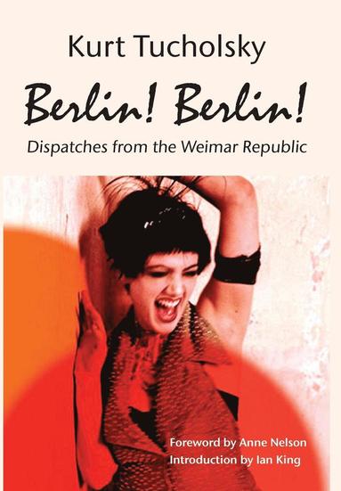 Kurt Tucholsky - Berlin! Berlin!, Inbunden