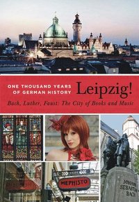 bokomslag Leipzig. One Thousand Years of German History. Bach, Luther, Faust