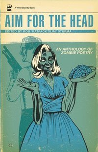 bokomslag Aim for the Head: An Anthology of Zombie Poetry