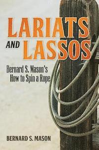 bokomslag Lariats and Lassos: Bernard S. Mason's How to Spin a Rope