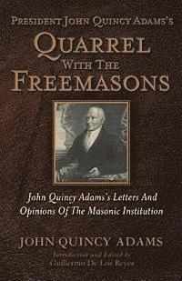 bokomslag President John Quincy Adams's Quarrel With The Freemasons: John Quincy Adams's Letters And Opinions Of The Masonic Institution